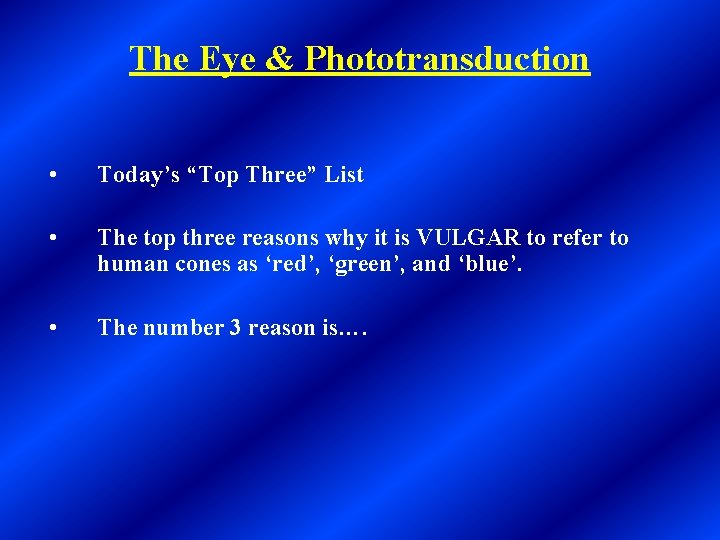 The Eye & Phototransduction • Today’s “Top Three” List • The top three reasons