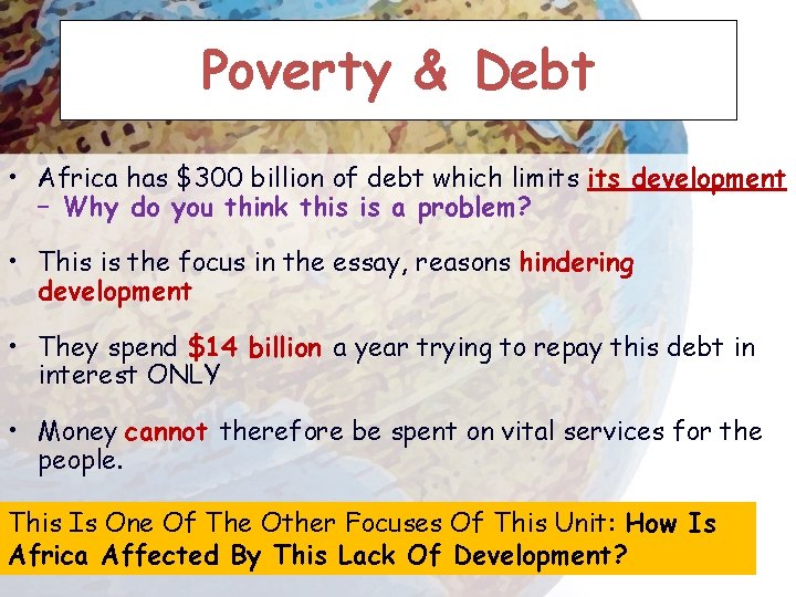 Poverty & Debt • Africa has $300 billion of debt which limits development –