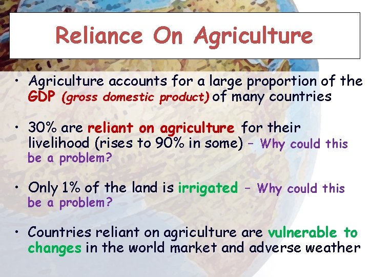 Reliance On Agriculture • Agriculture accounts for a large proportion of the GDP (gross