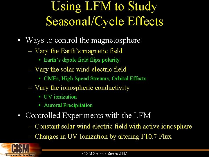 Using LFM to Study Seasonal/Cycle Effects • Ways to control the magnetosphere – Vary