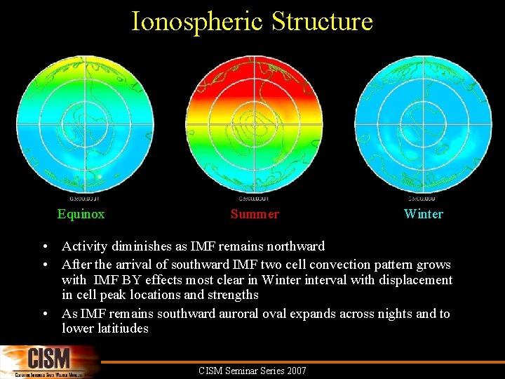 Ionospheric Structure Equinox Summer Winter • Activity diminishes as IMF remains northward • After