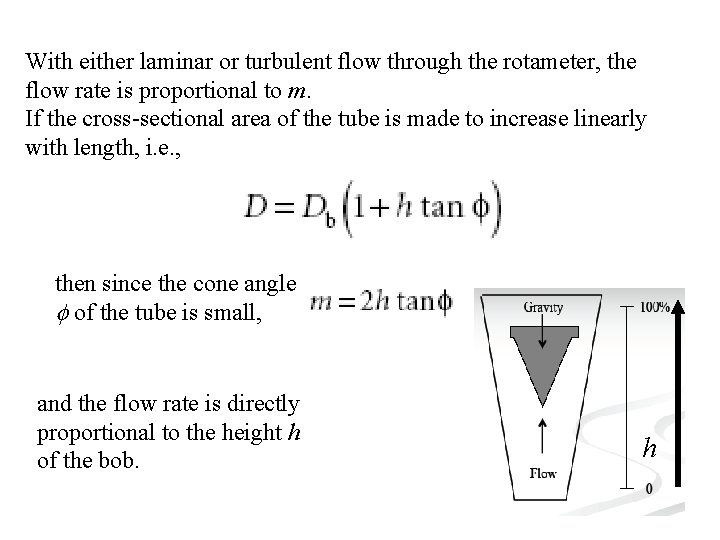 With either laminar or turbulent flow through the rotameter, the flow rate is proportional