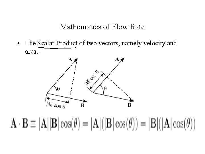 Mathematics of Flow Rate • The Scalar Product of two vectors, namely velocity and