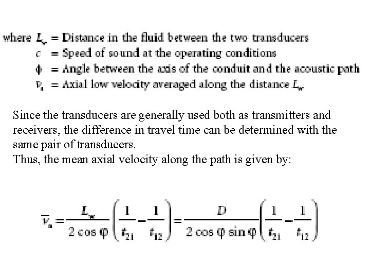 Since the transducers are generally used both as transmitters and receivers, the difference in