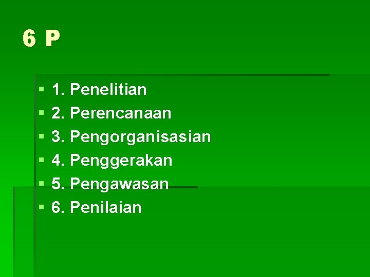 6 P § § § 1. Penelitian 2. Perencanaan 3. Pengorganisasian 4. Penggerakan 5.