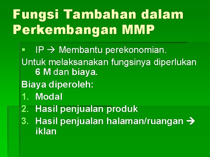 Fungsi Tambahan dalam Perkembangan MMP § IP Membantu perekonomian. Untuk melaksanakan fungsinya diperlukan 6