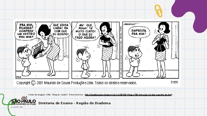 Fonte da imagem: Sitio: “Blog do Xandro”. Disponível em: <http: //blogdoxandro. blogspot. com. br/2010/01/tiras-n