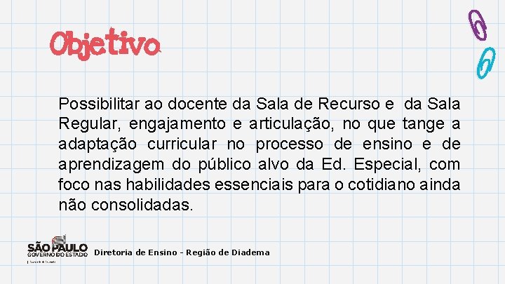 Objetivo Possibilitar ao docente da Sala de Recurso e da Sala Regular, engajamento e