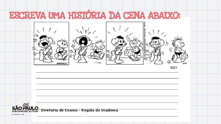 ESCREVA UMA HISTÓRIA DA CENA ABAIXO: Diretoria de Ensino - Região de Diadema 