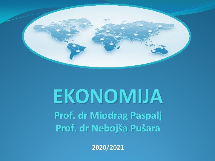 EKONOMIJA Prof. dr Miodrag Paspalj Prof. dr Nebojša Pušara 2020/2021 