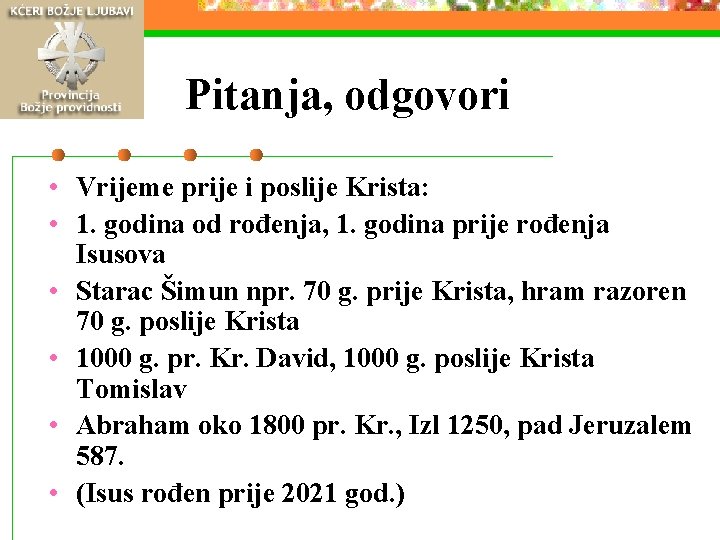 Pitanja, odgovori • Vrijeme prije i poslije Krista: • 1. godina od rođenja, 1.