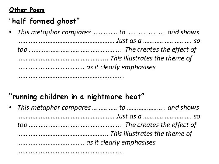 Other Poem "half formed ghost” • This metaphor compares ……………. to …………………. . and