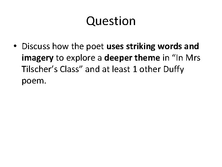Question • Discuss how the poet uses striking words and imagery to explore a