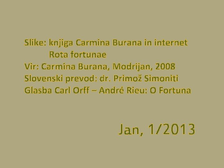 Slike: knjiga Carmina Burana in internet Rota fortunae Vir: Carmina Burana, Modrijan, 2008 Slovenski