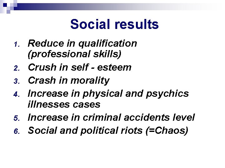 Social results 1. 2. 3. 4. 5. 6. Reduce in qualification (professional skills) Crush