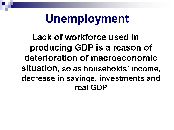 Unemployment Lack of workforce used in producing GDP is a reason of deterioration of