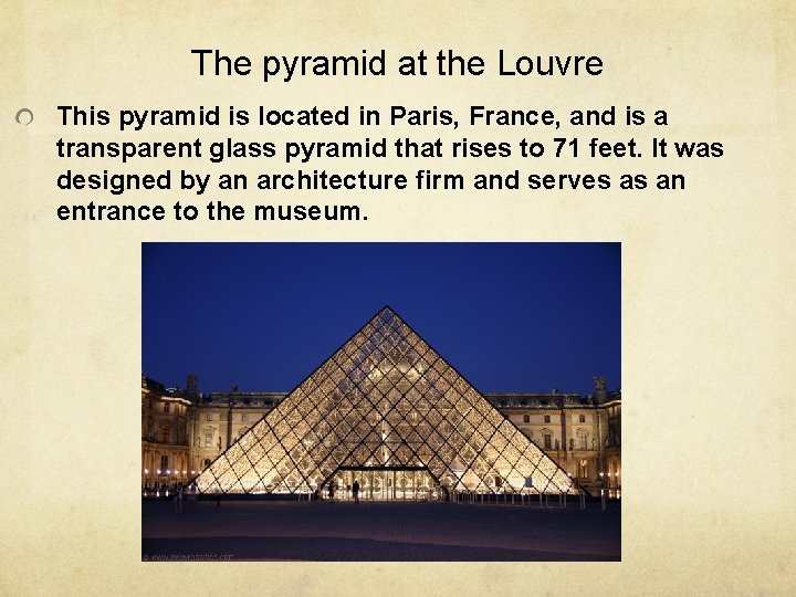 The pyramid at the Louvre This pyramid is located in Paris, France, and is