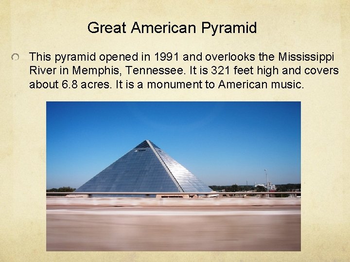 Great American Pyramid This pyramid opened in 1991 and overlooks the Mississippi River in