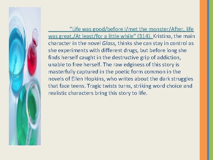 “Life was good/before I/met the monster/After, life was great, /At least/for a little while”