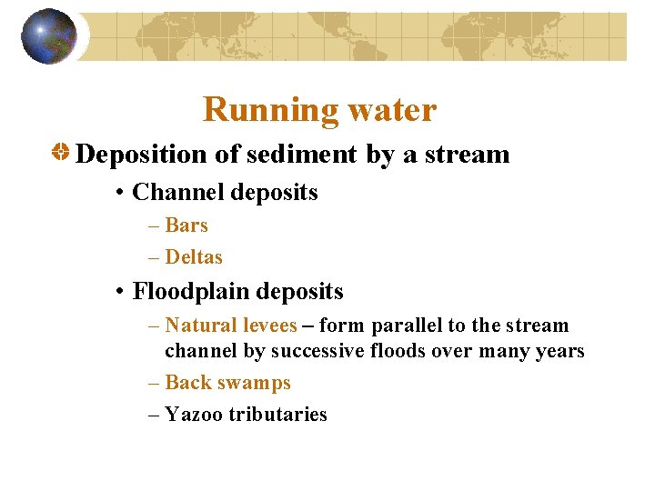 Running water Deposition of sediment by a stream • Channel deposits – Bars –