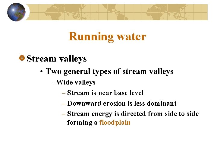 Running water Stream valleys • Two general types of stream valleys – Wide valleys