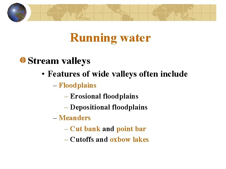 Running water Stream valleys • Features of wide valleys often include – Floodplains –