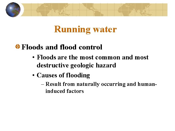 Running water Floods and flood control • Floods are the most common and most