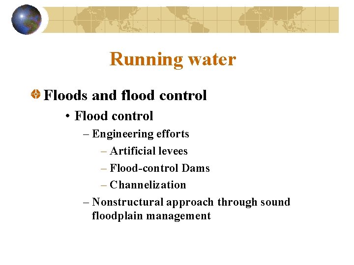 Running water Floods and flood control • Flood control – Engineering efforts – Artificial