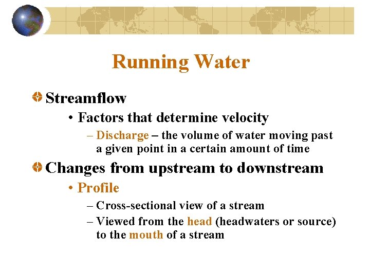 Running Water Streamflow • Factors that determine velocity – Discharge – the volume of