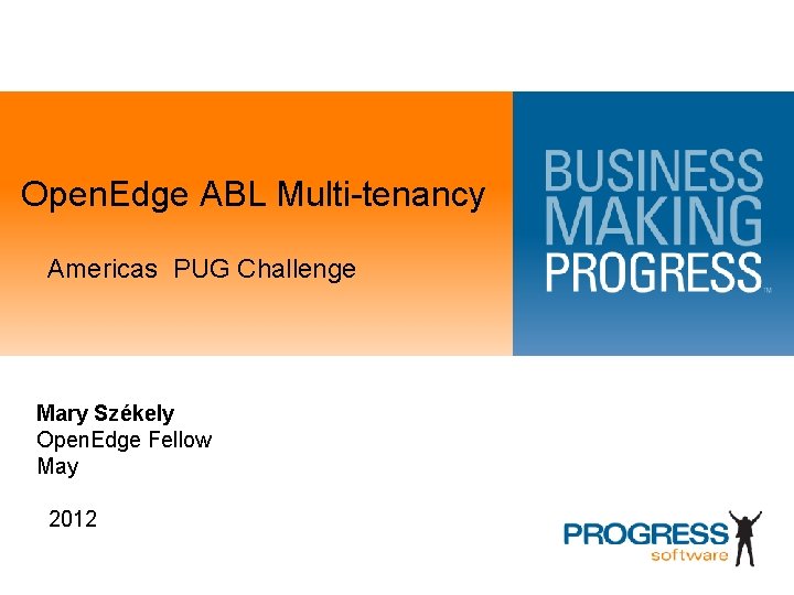 Open. Edge ABL Multi-tenancy Americas PUG Challenge Mary Székely Open. Edge Fellow May 2012