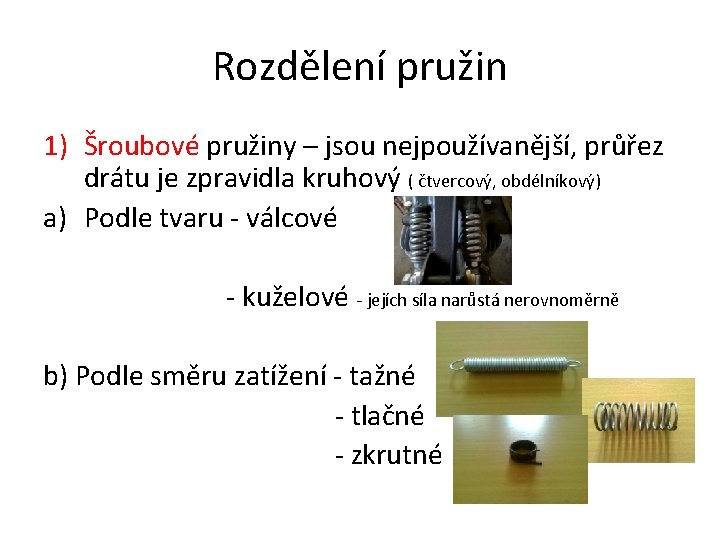 Rozdělení pružin 1) Šroubové pružiny – jsou nejpoužívanější, průřez drátu je zpravidla kruhový (