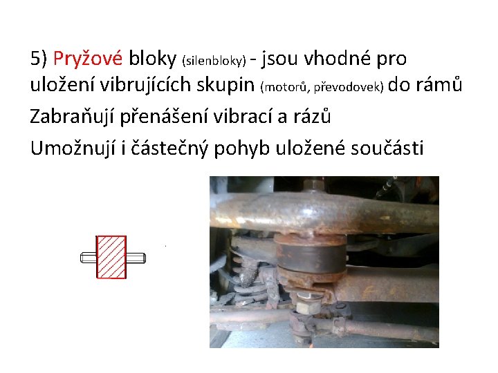 5) Pryžové bloky (silenbloky) - jsou vhodné pro uložení vibrujících skupin (motorů, převodovek) do