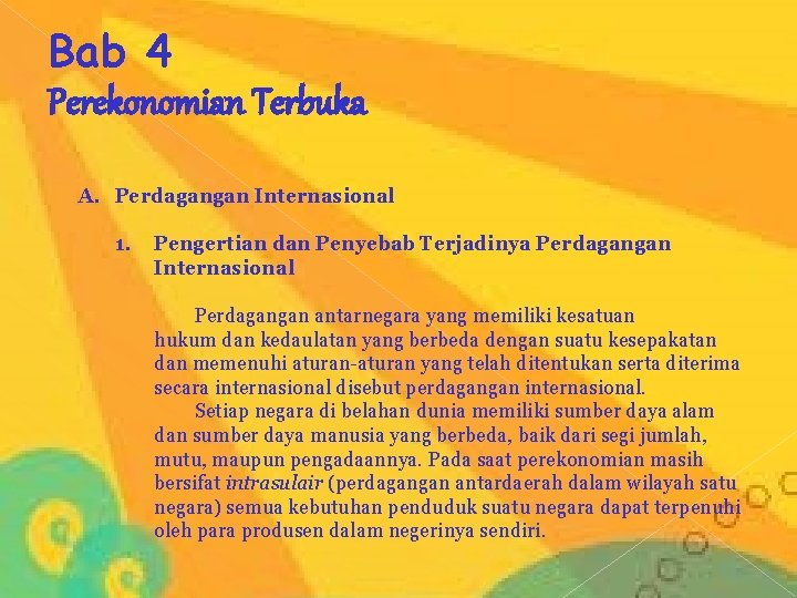 Bab 4 Perekonomian Terbuka A. Perdagangan Internasional 1. Pengertian dan Penyebab Terjadinya Perdagangan Internasional