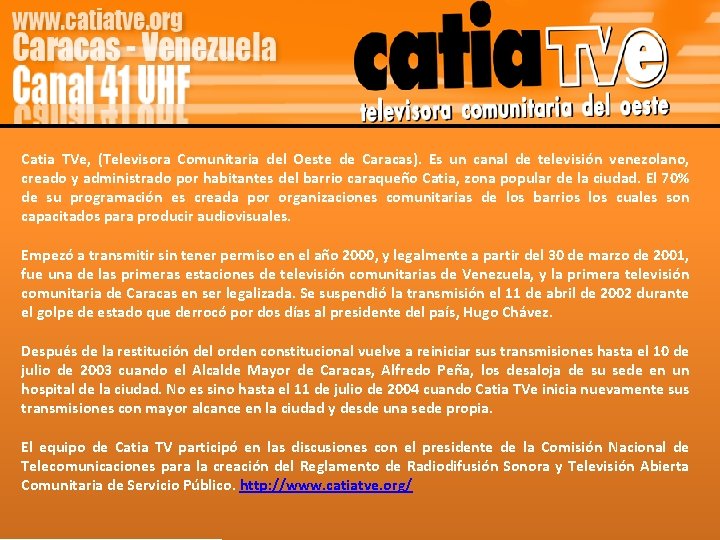 Catia TVe, (Televisora Comunitaria del Oeste de Caracas). Es un canal de televisión venezolano,