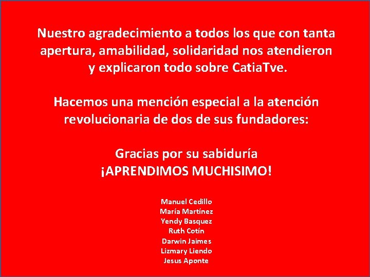 Nuestro agradecimiento a todos los que con tanta apertura, amabilidad, solidaridad nos atendieron y