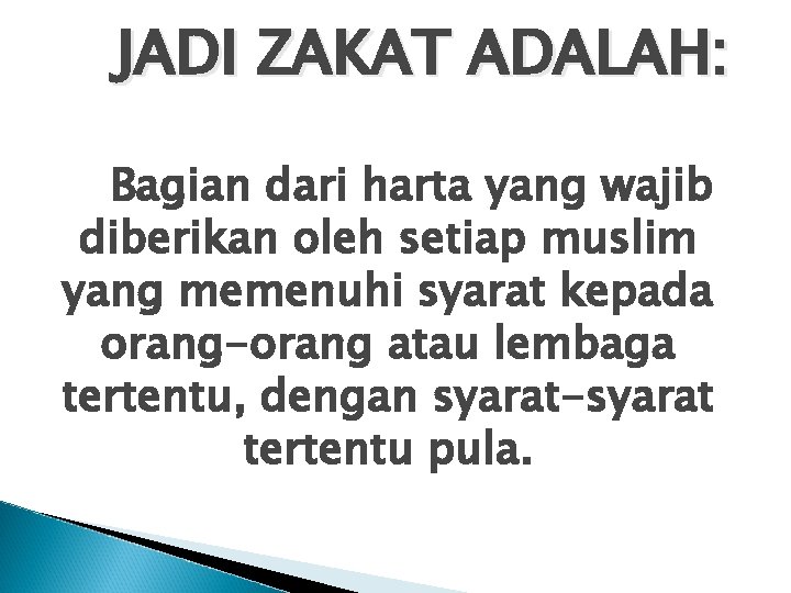 JADI ZAKAT ADALAH: Bagian dari harta yang wajib diberikan oleh setiap muslim yang memenuhi