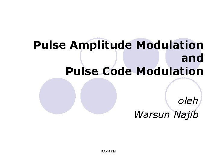 Pulse Amplitude Modulation and Pulse Code Modulation oleh Warsun Najib PAM-PCM 