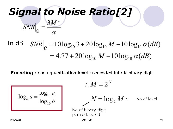 Signal to Noise Ratio[2] In d. B Encoding : each quantization level is encoded