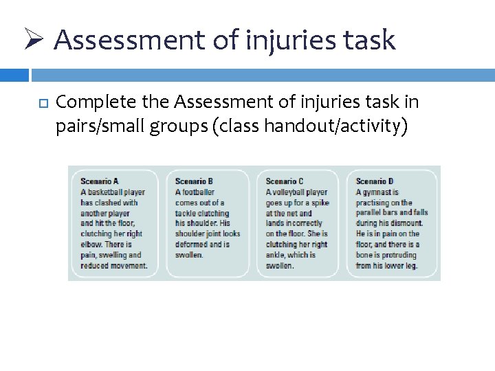 Ø Assessment of injuries task Complete the Assessment of injuries task in pairs/small groups Ø Assessment of injuries task Complete the Assessment of injuries task in pairs/small groups