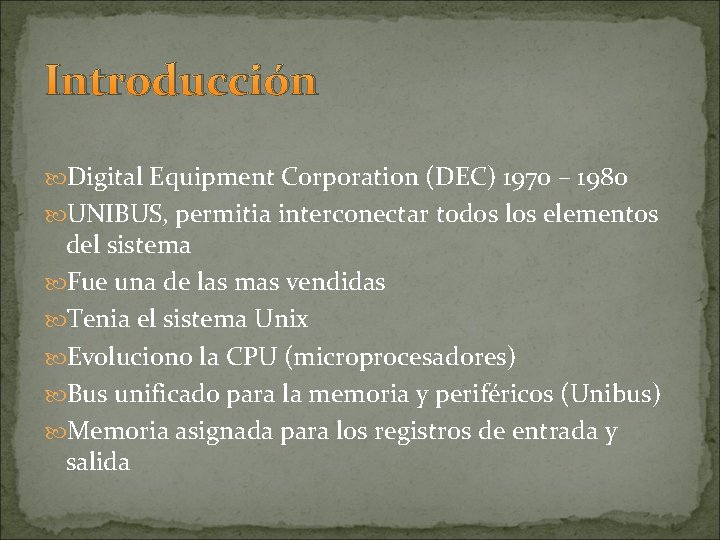 Introducción Digital Equipment Corporation (DEC) 1970 – 1980 UNIBUS, permitia interconectar todos los elementos