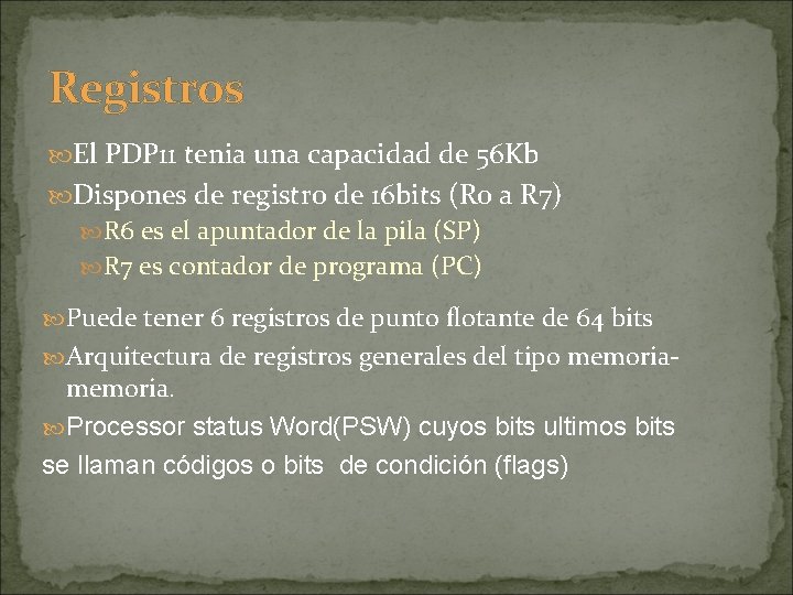 Registros El PDP 11 tenia una capacidad de 56 Kb Dispones de registro de