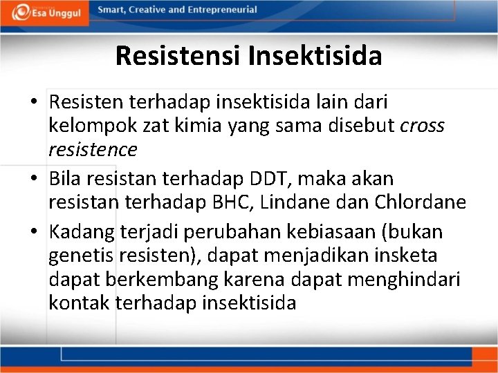 Resistensi Insektisida • Resisten terhadap insektisida lain dari kelompok zat kimia yang sama disebut