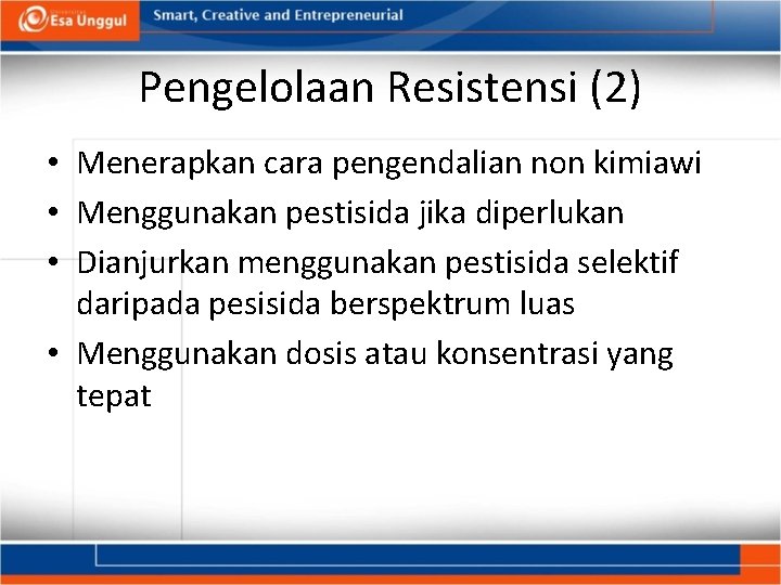 Pengelolaan Resistensi (2) • Menerapkan cara pengendalian non kimiawi • Menggunakan pestisida jika diperlukan