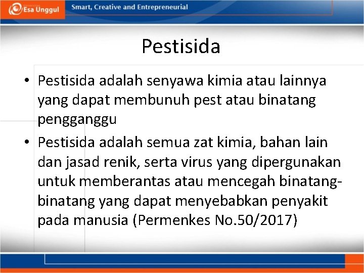 Pestisida • Pestisida adalah senyawa kimia atau lainnya yang dapat membunuh pest atau binatang