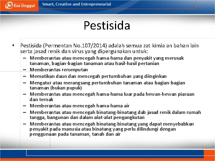 Pestisida • Pestisida (Permentan No. 107/2014) adalah semua zat kimia an bahan lain serta
