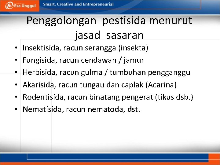 Penggolongan pestisida menurut jasad sasaran • • • Insektisida, racun serangga (insekta) Fungisida, racun