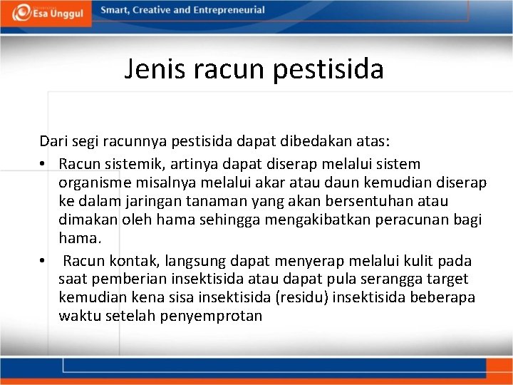 Jenis racun pestisida Dari segi racunnya pestisida dapat dibedakan atas: • Racun sistemik, artinya