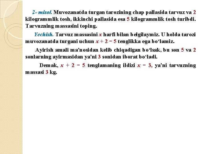 2 - misol. Muvozanatda turgan tarozining chap pallasida tarvuz va 2 kilogrammlik tosh, ikkinchi
