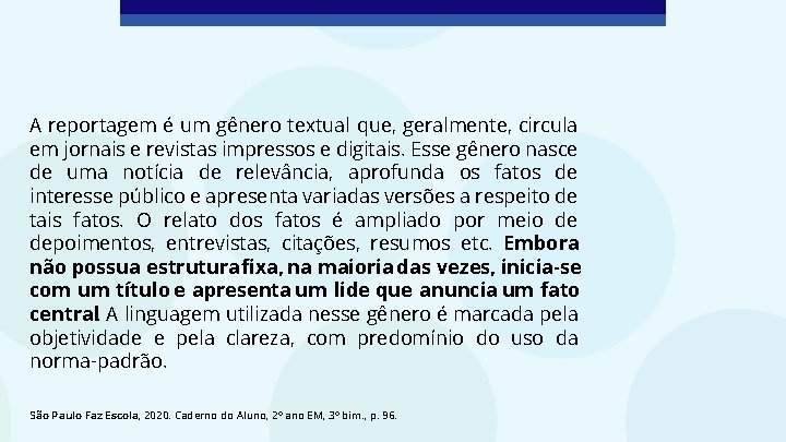 A reportagem é um gênero textual que, geralmente, circula em jornais e revistas impressos