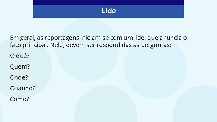 Lide Em geral, as reportagens iniciam-se com um lide, que anuncia o fato principal.